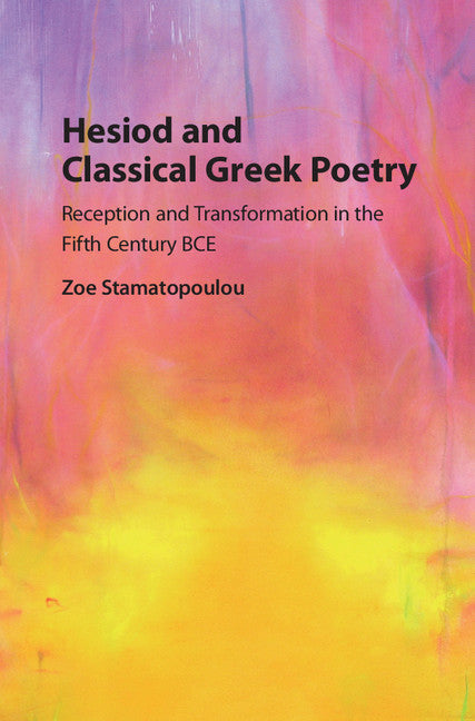 Hesiod and Classical Greek Poetry; Reception and Transformation in the Fifth Century BCE (Hardback) 9781107162990