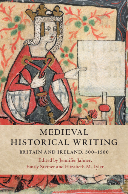 Medieval Historical Writing; Britain and Ireland, 500–1500 (Hardback) 9781107163362