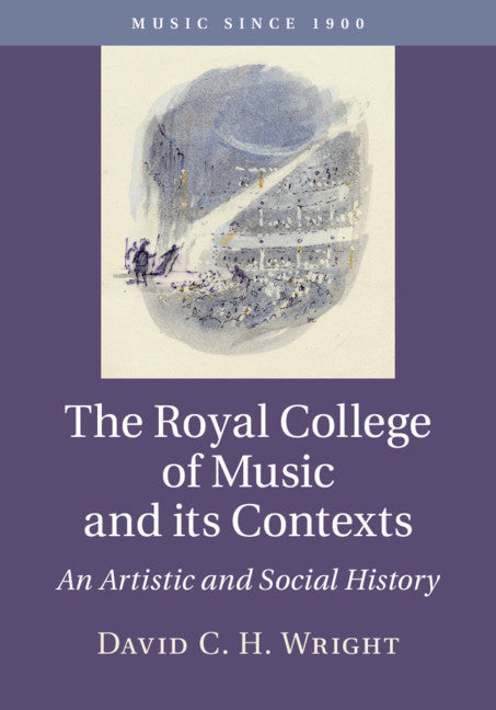 The Royal College of Music and its Contexts; An Artistic and Social History (Hardback) 9781107163386