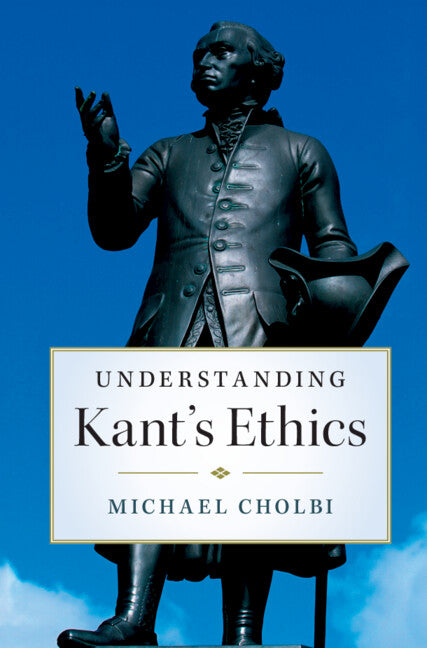 Understanding Kant's Ethics (Hardback) 9781107163461