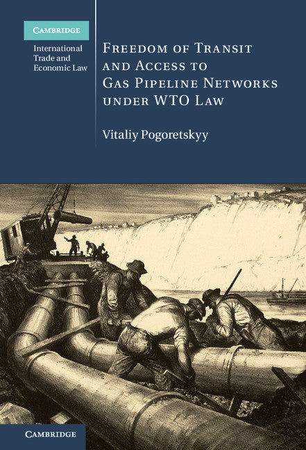 Freedom of Transit and Access to Gas Pipeline Networks under WTO Law (Hardback) 9781107163645