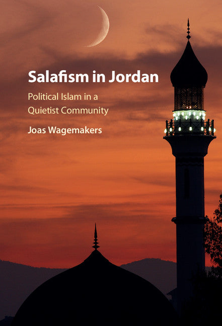 Salafism in Jordan; Political Islam in a Quietist Community (Hardback) 9781107163669