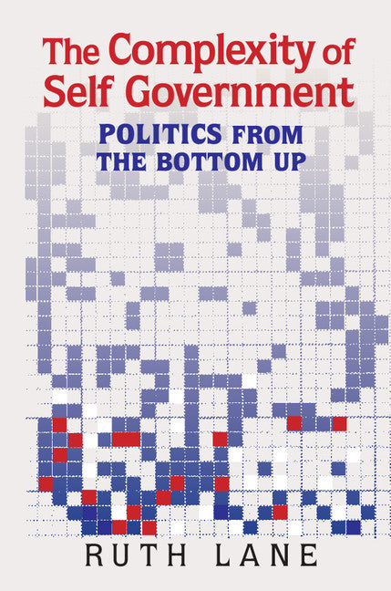 The Complexity of Self Government; Politics from the Bottom Up (Hardback) 9781107163744