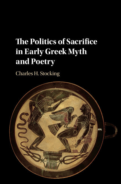 The Politics of Sacrifice in Early Greek Myth and Poetry (Hardback) 9781107164260