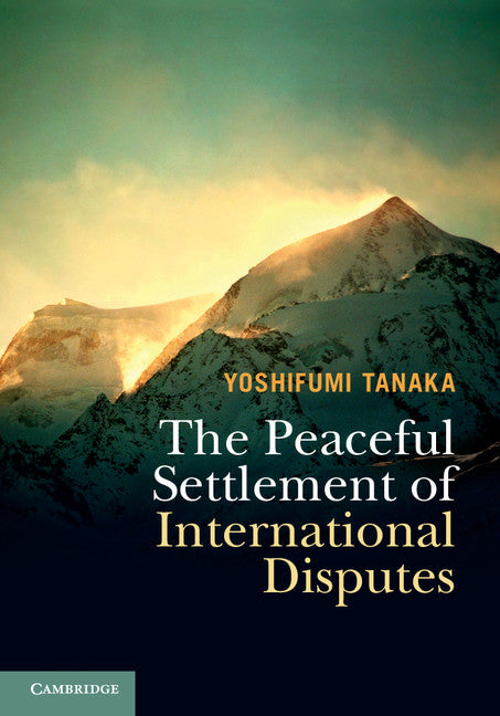 The Peaceful Settlement of International Disputes (Hardback) 9781107164277