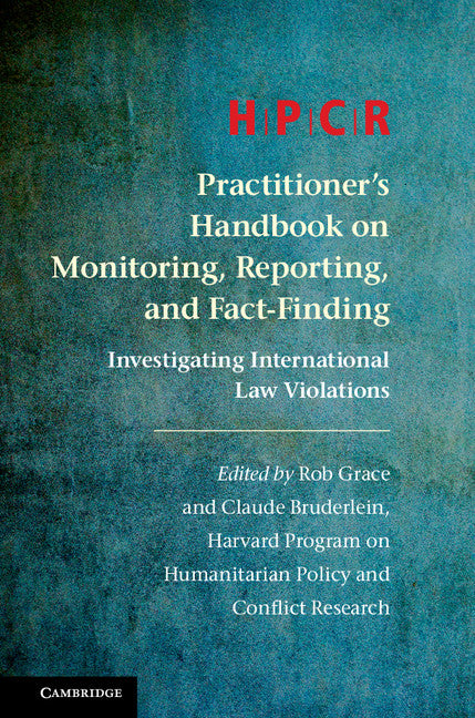 HPCR Practitioner's Handbook on Monitoring, Reporting, and Fact-Finding; Investigating International Law Violations (Hardback) 9781107164475