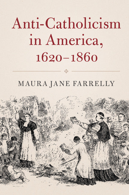 Anti-Catholicism in America, 1620-1860 (Hardback) 9781107164505