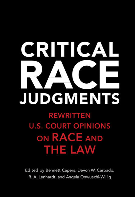 Critical Race Judgments; Rewritten U.S. Court Opinions on Race and the Law (Hardback) 9781107164529