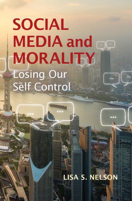 Social Media and Morality; Losing our Self Control (Hardback) 9781107164932