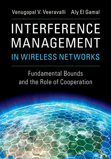 Interference Management in Wireless Networks; Fundamental Bounds and the Role of Cooperation (Hardback) 9781107165007