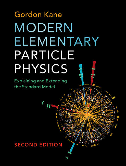 Modern Elementary Particle Physics; Explaining and Extending the Standard Model (Hardback) 9781107165083