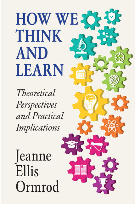 How We Think and Learn; Theoretical Perspectives and Practical Implications (Hardback) 9781107165113