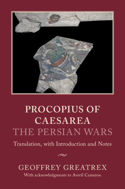 Procopius of Caesarea: The Persian Wars; Translation, with Introduction and Notes (Hardback) 9781107165700