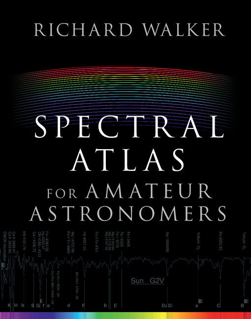 Spectral Atlas for Amateur Astronomers; A Guide to the Spectra of Astronomical Objects and Terrestrial Light Sources (Hardback) 9781107165908