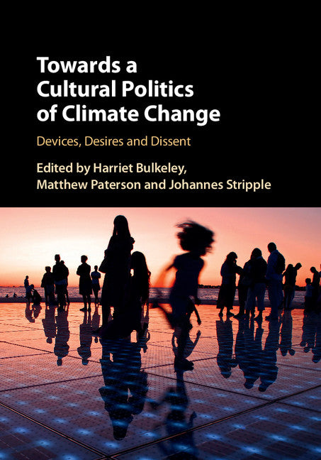 Towards a Cultural Politics of Climate Change; Devices, Desires and Dissent (Hardback) 9781107166271