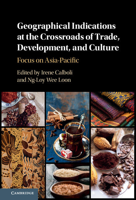 Geographical Indications at the Crossroads of Trade, Development, and Culture; Focus on Asia-Pacific (Hardback) 9781107166332