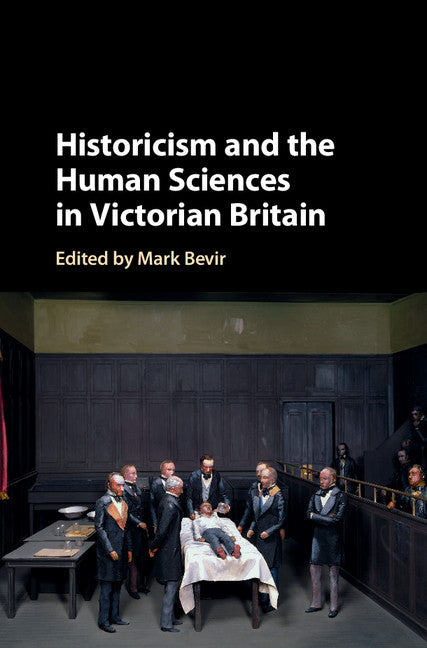 Historicism and the Human Sciences in Victorian Britain (Hardback) 9781107166684