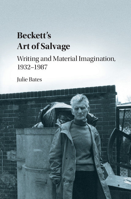 Beckett's Art of Salvage; Writing and Material Imagination, 1932–1987 (Hardback) 9781107167049