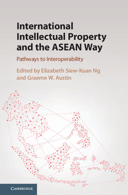 International Intellectual Property and the ASEAN Way; Pathways to Interoperability (Hardback) 9781107167209