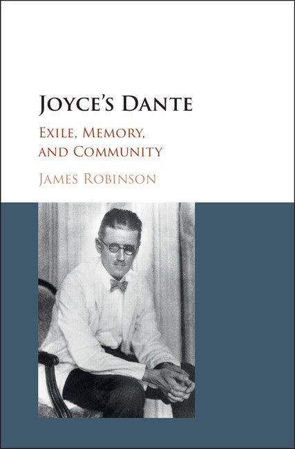 Joyce's Dante; Exile, Memory, and Community (Hardback) 9781107167414