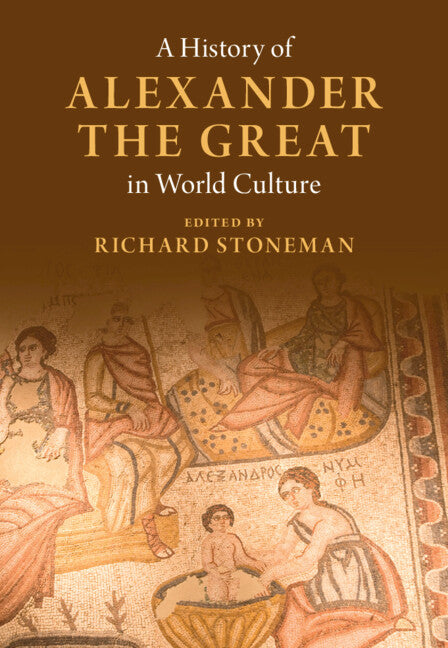 A History of Alexander the Great in World Culture (Hardback) 9781107167698