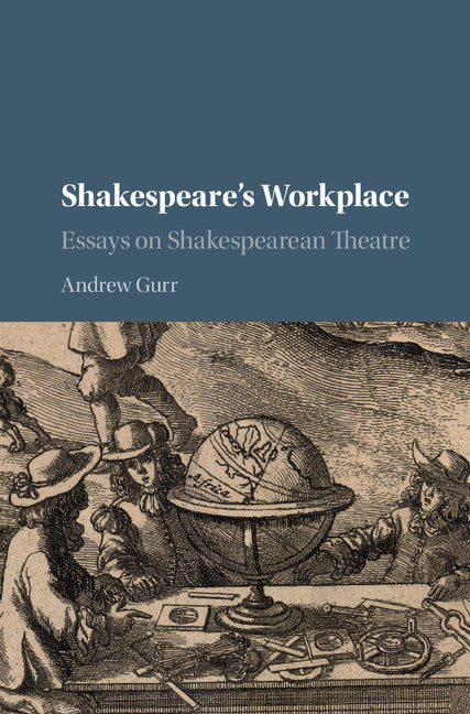 Shakespeare's Workplace; Essays on Shakespearean Theatre (Hardback) 9781107167841