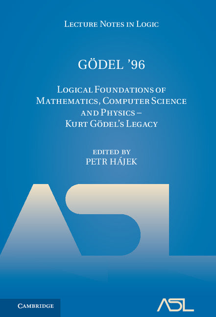 Gödel '96; Logical Foundations of Mathematics, Computer Science and Physics - Kurt Gödel's Legacy (Hardback) 9781107168022