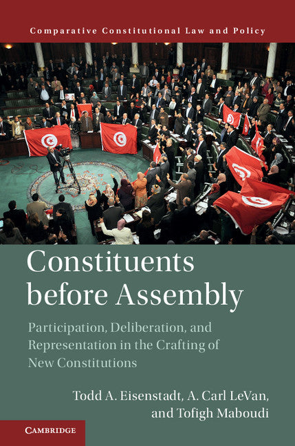 Constituents Before Assembly; Participation, Deliberation, and Representation in the Crafting of New Constitutions (Hardback) 9781107168220