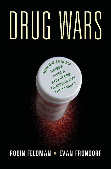 Drug Wars; How Big Pharma Raises Prices and Keeps Generics off the Market (Hardback) 9781107168480