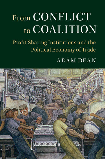 From Conflict to Coalition; Profit-Sharing Institutions and the Political Economy of Trade (Hardback) 9781107168800