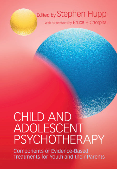 Child and Adolescent Psychotherapy; Components of Evidence-Based Treatments for Youth and their Parents (Hardback) 9781107168817