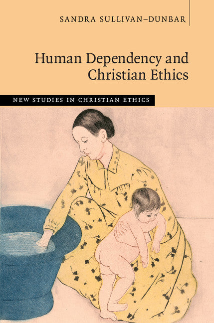 Human Dependency and Christian Ethics (Hardback) 9781107168893