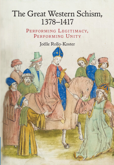 The Great Western Schism, 1378–1417; Performing Legitimacy, Performing Unity (Hardback) 9781107168947