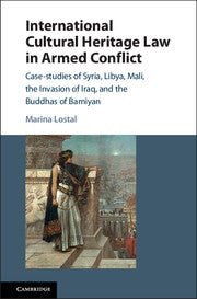 International Cultural Heritage Law in Armed Conflict; Case-Studies of Syria, Libya, Mali, the Invasion of Iraq, and the Buddhas of Bamiyan (Paperback / softback) 9781316620496