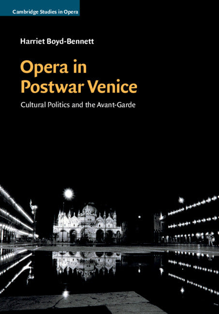 Opera in Postwar Venice; Cultural Politics and the Avant-Garde (Hardback) 9781107169272