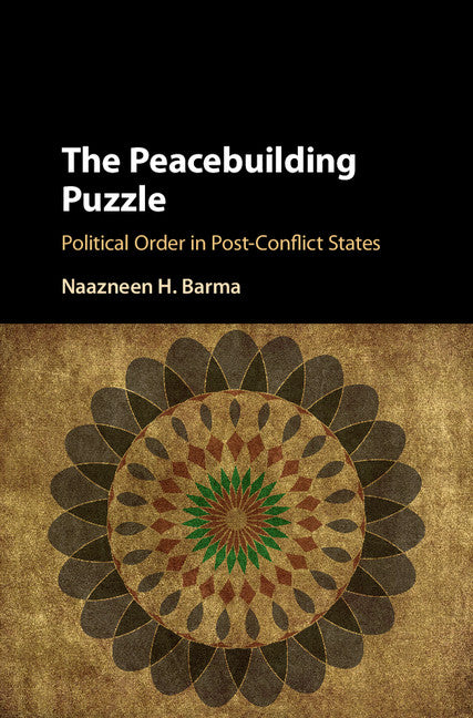 The Peacebuilding Puzzle; Political Order in Post-Conflict States (Hardback) 9781107169319