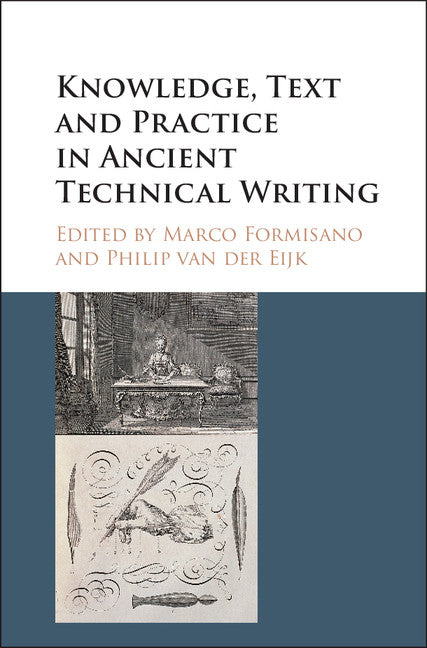 Knowledge, Text and Practice in Ancient Technical Writing (Hardback) 9781107169432