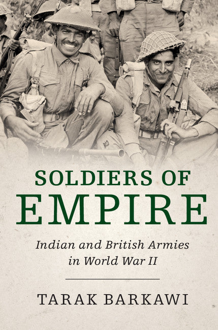 Soldiers of Empire; Indian and British Armies in World War II (Hardback) 9781107169586