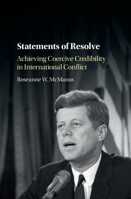 Statements of Resolve; Achieving Coercive Credibility in International Conflict (Hardback) 9781107170346