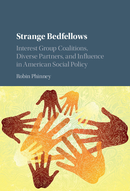 Strange Bedfellows; Interest Group Coalitions, Diverse Partners, and Influence in American Social Policy (Hardback) 9781107170360