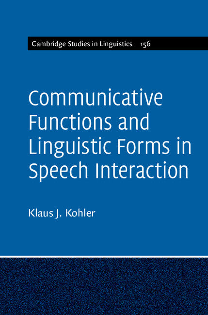 Communicative Functions and Linguistic Forms in Speech Interaction: Volume 156 (Hardback) 9781107170728