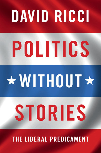 Politics without Stories; The Liberal Predicament (Hardback) 9781107170841