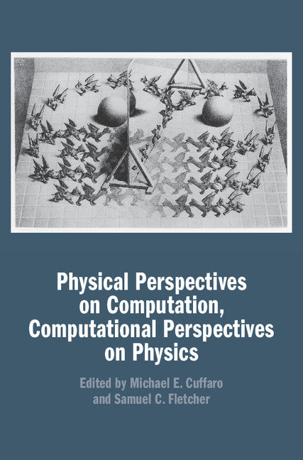 Physical Perspectives on Computation, Computational Perspectives on Physics (Hardback) 9781107171190