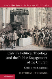 Calvin's Political Theology and the Public Engagement of the Church; Christ's Two Kingdoms (Paperback / softback) 9781316622346