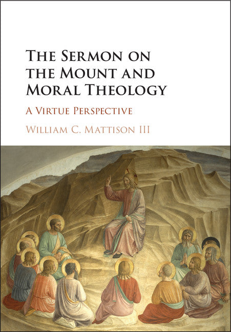 The Sermon on the Mount and Moral Theology; A Virtue Perspective (Hardback) 9781107171480