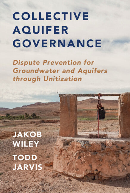 Collective Aquifer Governance; Dispute Prevention for Groundwater and Aquifers through Unitization (Hardback) 9781107172081