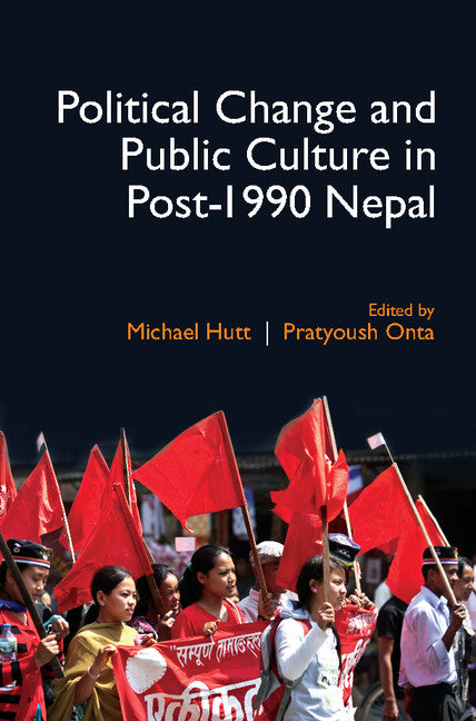 Political Change and Public Culture in Post-1990 Nepal (Hardback) 9781107172234