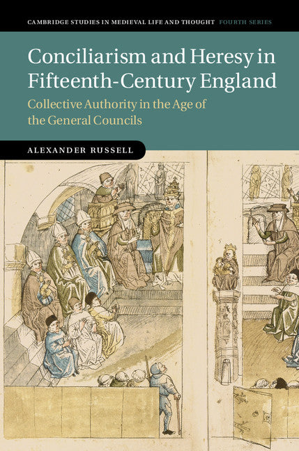 Conciliarism and Heresy in Fifteenth-Century England; Collective Authority in the Age of the General Councils (Hardback) 9781107172272