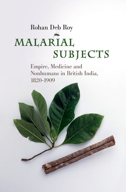 Malarial Subjects; Empire, Medicine and Nonhumans in British India, 1820–1909 (Hardback) 9781107172364