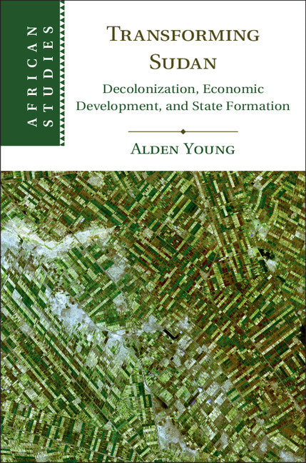 Transforming Sudan; Decolonization, Economic Development, and State Formation (Hardback) 9781107172494